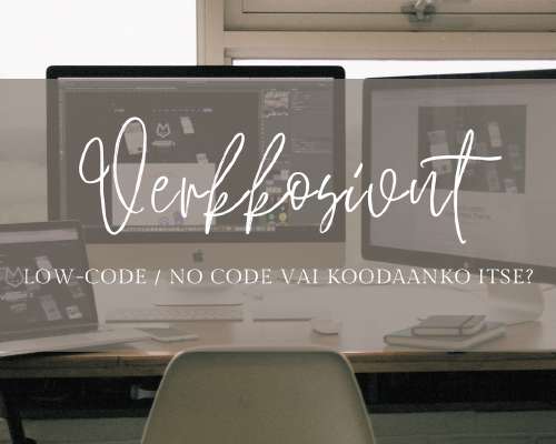 Omat verkkosivut - Low-code / no code vai koo...