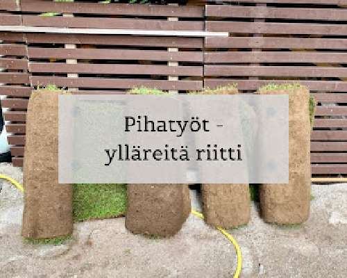 Pihatyöt - ylläreitä riitti